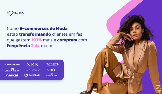 Como e-commerces de moda transformam clientes em fãs que gastam 193% mais e compram com frequência 2,4x maior