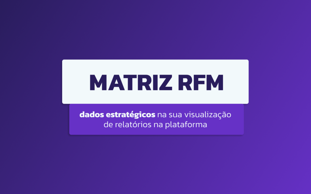 Matriz RFM da BonifiQ: dados para alavancar sua estratégia de loyalty