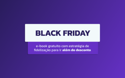Estratégia de fidelização para a Black Friday: e-book para ir muito além do desconto