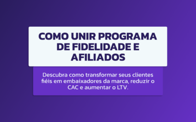 Como unir programa de fidelidade e afiliados para escalar seu e-commerce