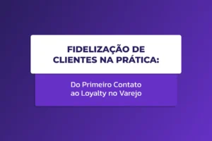 Cena em loja mostrando fidelização de clientes no varejo, do primeiro atendimento ao uso de programa de loyalty.