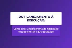 Capa do blog post “Do Planejamento à Execução: Como criar um programa de fidelidade focado em ROI e lucratividade”, com fundo em degradê roxo e caixas sobrepostas em branco e roxo com o título em destaque.