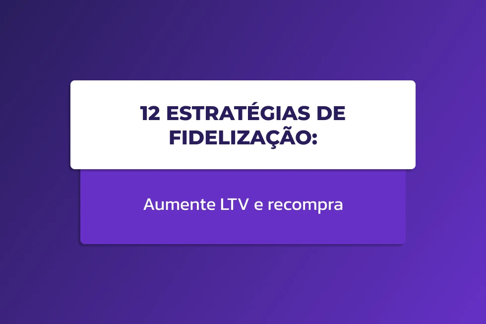 Capa com fundo roxo e card centralizado escrito 12 Estratégias de Fidelização Aumente LTV e recompra