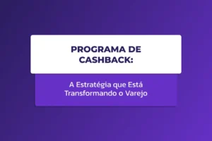 Programa de cashback para varejo com foco em fidelização de clientes e aumento de vendas