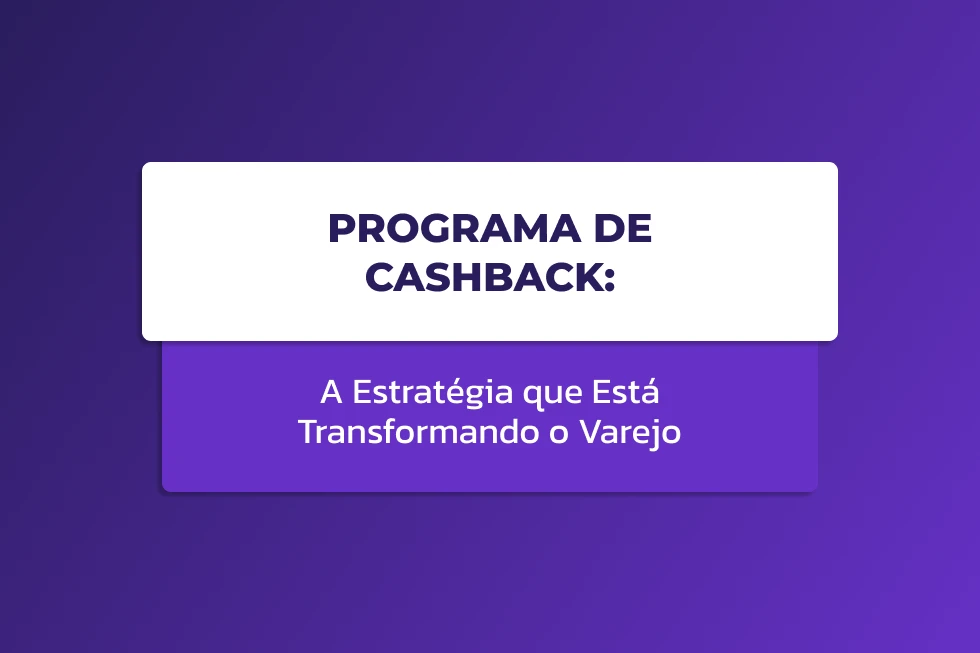 Programa de cashback para varejo com foco em fidelização de clientes e aumento de vendas