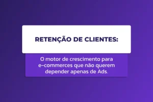 Capa com fundo em degradê roxo. No centro, um cartão branco com o título “Retenção de Clientes:” sobreposto a um bloco roxo contendo o texto “O motor de crescimento para e-commerces que não querem depender apenas de Ads.”