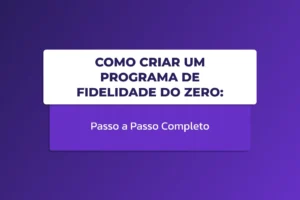 Capa de artigo com fundo roxo gradiente e um bloco de texto centralizado que diz: Como Criar um Programa de Fidelidade do Zero: Passo a Passo Completo.