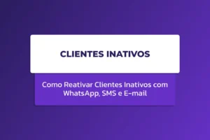 Capa de artigo com fundo roxo gradiente. No centro, um bloco de texto destaca as palavras: Clientes Inativos. Logo abaixo, uma faixa roxa traz o complemento: Como Reativar Clientes Inativos com WhatsApp, SMS e E-mail.