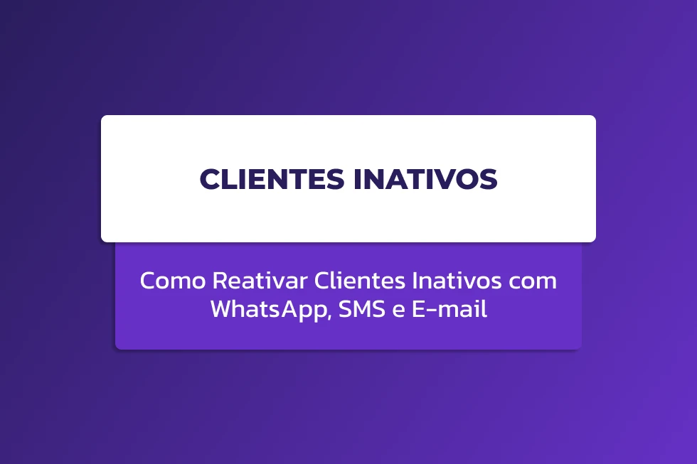 Capa de artigo com fundo roxo gradiente. No centro, um bloco de texto destaca as palavras: Clientes Inativos. Logo abaixo, uma faixa roxa traz o complemento: Como Reativar Clientes Inativos com WhatsApp, SMS e E-mail.