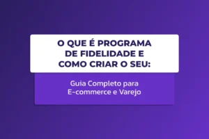 Capa com o título "O que é Programa de Fidelidade e Como Criar o Seu: Guia Completo para E-commerce e Varejo" em destaque sobre fundo roxo com design moderno.