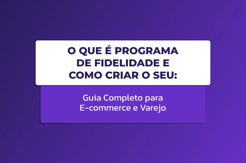 Capa com o título "O que é Programa de Fidelidade e Como Criar o Seu: Guia Completo para E-commerce e Varejo" em destaque sobre fundo roxo com design moderno.