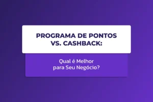 Capa do artigo Programa de Pontos vs. Cashback: qual é melhor para seu negócio, com design em tons de roxo e destaque para a comparação entre os dois modelos de fidelização.