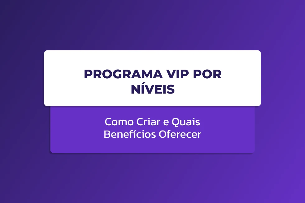 Imagem com fundo em tons de roxo e botão central com o texto “PROGRAMA VIP POR NÍVEIS”, além de subtítulo “Como Criar e Quais Benefícios Oferecer”.